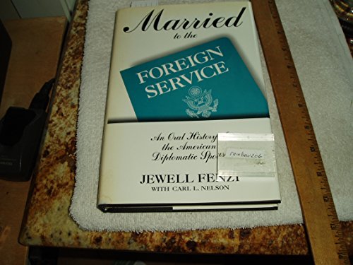 Beispielbild fr Married To The Foreign Service An Oral History Of The American Diplomatic Spouse zum Verkauf von Willis Monie-Books, ABAA