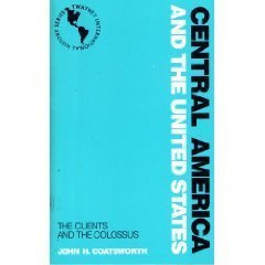 Central America and the United States: The Clients and the Colossus (Twayne's International History Series) (9780805792102) by Coatsworth, John H.