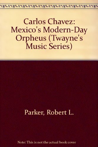 Stock image for Carlos Chvez: Mexico's Modern-Day Orpheus (Twayne's Music Series) for sale by gearbooks