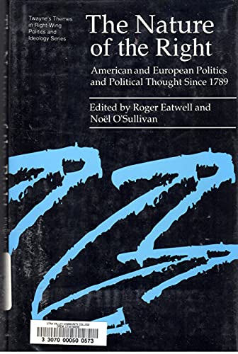 Stock image for The Nature of the Right: American and European Politics and Political Thought Since 1789 (Twayne's Themes in Right Wing Politics and Ideology Series) for sale by Unique Books For You