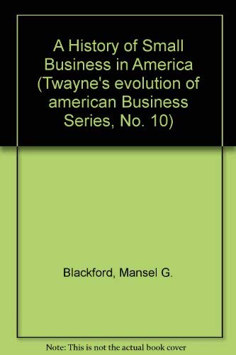Stock image for A History of Small Business in America (Twayne's Evolution of Modern Business Series) for sale by Irish Booksellers