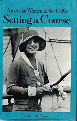 Imagen de archivo de Setting a Course : American Women in the 1920s a la venta por Better World Books