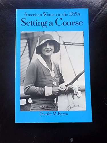 Imagen de archivo de Setting a Course : American Women in the 1920s a la venta por Better World Books