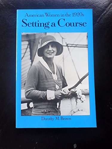 Stock image for Setting a Course: American Women in the 1920s (American Women in the Twentieth Century) for sale by Books of the Smoky Mountains