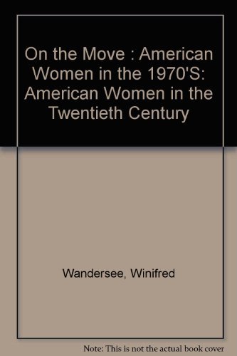 Beispielbild fr On the Move: American Women in the 1970's (American Women in the Twentieth Century) zum Verkauf von Wonder Book