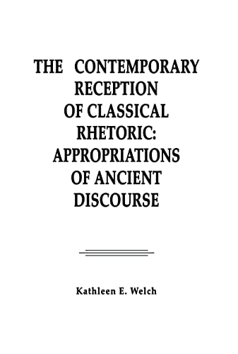 Stock image for The Contemporary Reception of Classical Rhetoric : Appropriations of Ancient Discourse for sale by Better World Books