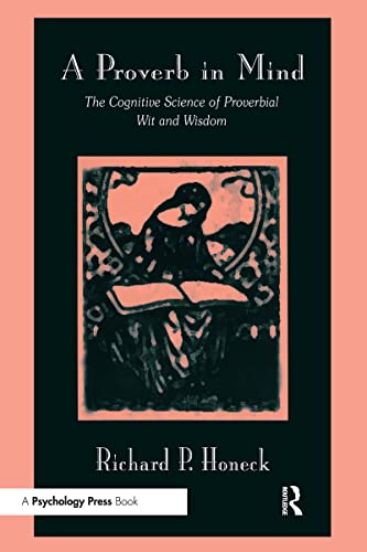 Imagen de archivo de A Proverb in Mind: The Cognitive Science of Proverbial Wit and Wisdom a la venta por Chiron Media