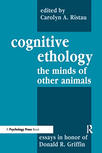 Cognitive Ethology - the Minds of other animals - Essays in honor of Donald R. Griffin