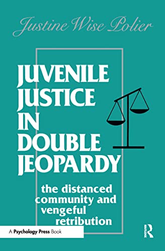 Imagen de archivo de Juvenile Justice in Double Jeopardy : The Distanced Community and Vengeful Retribution a la venta por Better World Books