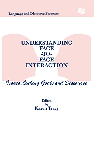 9780805805383: Understanding Face-to-face Interaction: Issues Linking Goals and Discourse (Routledge Communication Series)