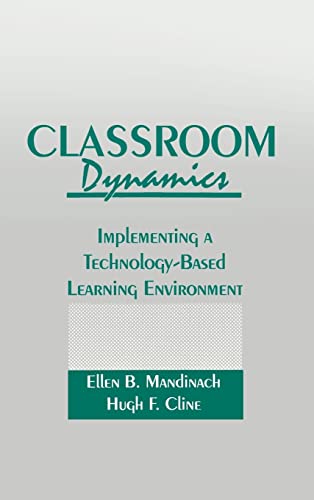 Classroom Dynamics: Implementing a Technology-Based Learning Environment (9780805805550) by Mandinach, Ellen B.; Cline, Hugh F.