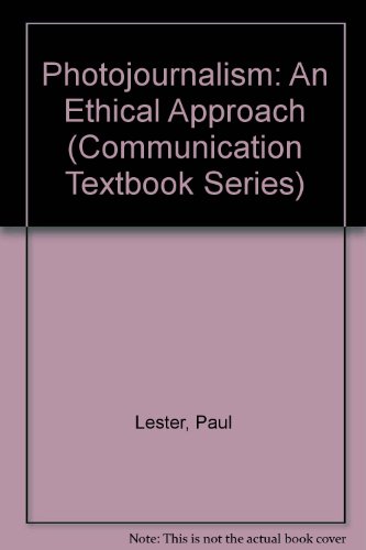 Photojournalism: An Ethical Approach (Communication Textbook Series. Journalism.) (9780805806717) by Lester, Paul