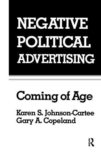 Negative Political Advertising: Coming of Age (Routledge Communication Series) (9780805808346) by Johnson-Cartee, Karen S.; Copeland, Gary