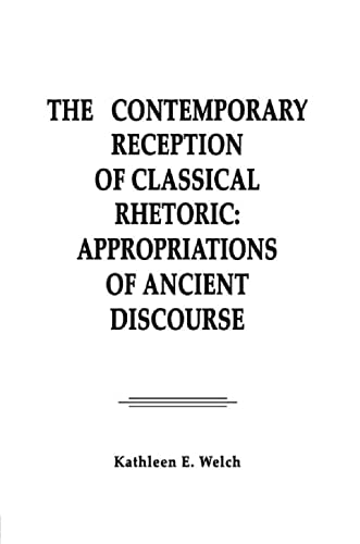Stock image for The Contemporary Reception of Classical Rhetoric : Appropriations of Ancient Discourse for sale by Better World Books