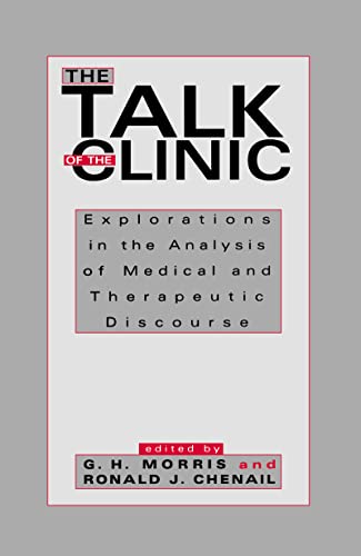 9780805813722: The Talk of the Clinic: Explorations in the Analysis of Medical and therapeutic Discourse (Routledge Communication Series)