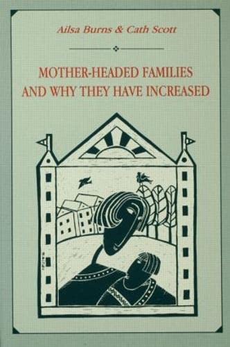 Imagen de archivo de Mother-Headed Families and Why They Have Increased a la venta por Better World Books