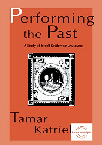 9780805816570: Performing the Past: A Study of Israeli Settlement Museums (Everyday Communication Series)