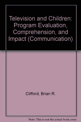 Television and Children: Program Evaluation, Comprehension, and Impact (Routledge Communication Series) (9780805816822) by Clifford, Brian R.; Gunter, Barrie