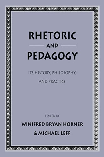 Stock image for Rhetoric and Pedagogy: Its History, Philosophy, and Practice: Essays in Honor of James J. Murphy for sale by Zubal-Books, Since 1961