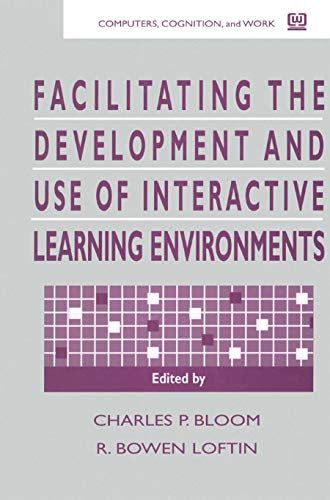 Imagen de archivo de Facilitating the Development and Use of Interactive Learning Environments (Computers, Cognition, and Work) [Hardcover] Bloom, Charles P. and Loftin, R. Bowen a la venta por Broad Street Books