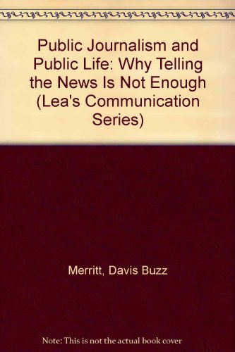 9780805819830: Public Journalism and Public Life: Why Telling the News Is Not Enough (Lea's Communication Series)