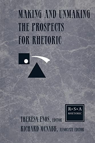 Imagen de archivo de Making and Unmaking the Prospects for Rhetoric : Selected Papers From the 1996 Rhetoric Society of America Conference a la venta por Blackwell's