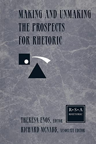 Stock image for Making and Unmaking the Prospects for Rhetoric : Selected Papers from the 1996 Rhetoric Society of America Conference for sale by Better World Books