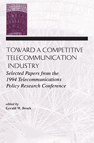 Beispielbild fr Toward A Competitive Telecommunication Industry: Selected Papers From the 1994 Telecommunications Policy Research Conference (LEA Telecommunications Series) zum Verkauf von Wonder Book