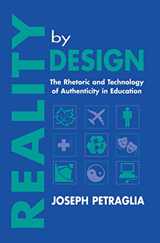 Imagen de archivo de Reality by Design : The Rhetoric and Technology of Authenticity in Education a la venta por Better World Books