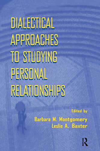 Dialectical Approaches to Studying Personal Relationships - Barbara M. Montgomery, Leslie A. Baxter