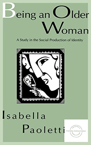 9780805821208: Being An Older Woman: A Study in the Social Production of Identity (Everyday Communication Series)