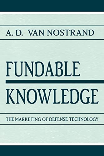 Fundable Knowledge: The Marketing of Defense Technology. - Nostrand, A.D. Van.