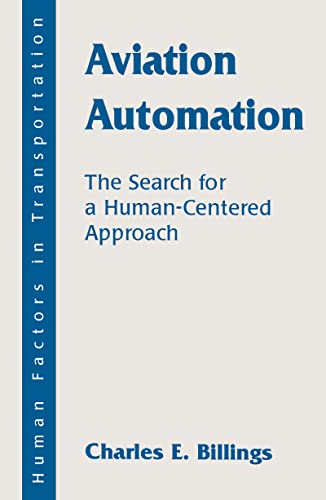 Aviation Automation: The Search for a Human-Centered Approach (Human Factors in Transportation) - Charles E. Billings