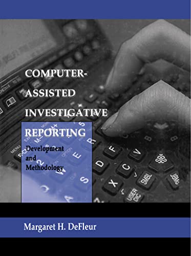 Imagen de archivo de Computer-Assisted Investigative Reporting : Development and Methodology a la venta por Better World Books Ltd