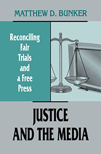 Justice and the Media: Reconciling Fair Trials and A Free Press (Routledge Communication Series) (9780805821680) by Bunker, Matthew D.