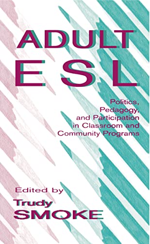 9780805822618: Adult Esl: Politics, Pedagogy, and Participation in Classroom and Community Programs