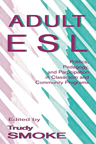 Beispielbild fr Adult Esl: Politics, Pedagogy, and Participation in Classroom and Community Programs zum Verkauf von Blackwell's