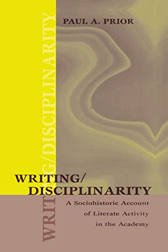 Stock image for Writing/Disciplinarity: A Sociohistoric Account of Literate Activity in the Academy (Rhetoric, Knowledge, & Society Series) for sale by Chiron Media