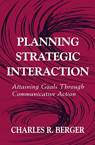 Planning Strategic Interaction: Attaining Goals Through Communicative Action (Hardback) - Charles R. Berger