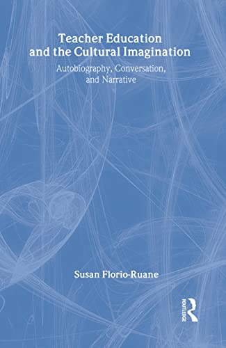 Teacher Education and the Cultural Imagination: Autobiography, Conversation, and Narrative (9780805823745) by Florio-Ruane, Susan; DeTar, Julie