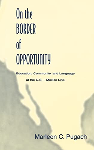 Stock image for On the Border of Opportunity: Education, Community, and Language at the U.s.-mexico Line (Sociocultural, Political and Historical Studies in Education) for sale by Chiron Media