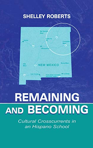 Stock image for Remaining and Becoming: Cultural Crosscurrents in An Hispano School (Sociocultural, Political and Historical Studies in Education) for sale by Chiron Media