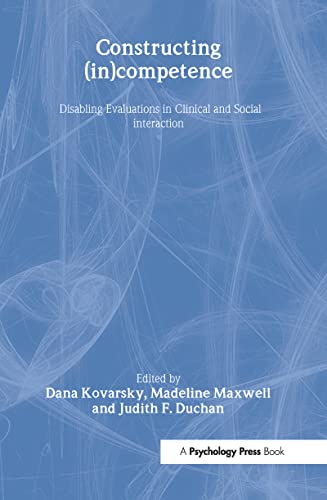 9780805825909: Constructing (in)competence: Disabling Evaluations in Clinical and Social interaction