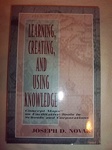 Imagen de archivo de Learning, Creating, and Using Knowledge : Concept Maps As Facilitative Tools in Schools and Corporations a la venta por Better World Books