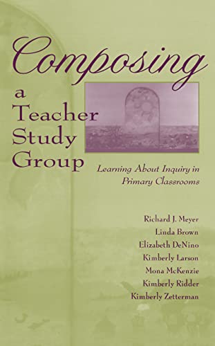 9780805826999: Composing a Teacher Study Group: Learning About Inquiry in Primary Classrooms