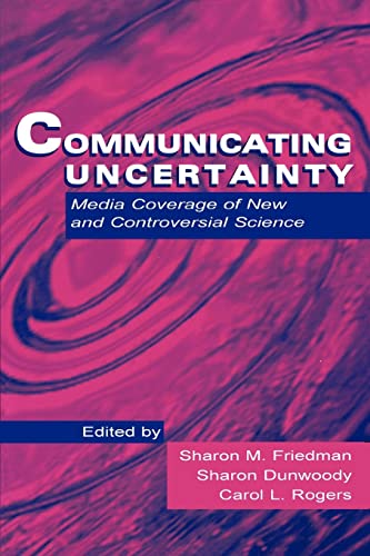 Imagen de archivo de Communicating Uncertainty : Media Coverage of New and Controversial Science a la venta por Better World Books