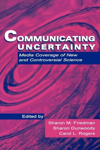 Stock image for Communicating Uncertainty : Media Coverage of New and Controversial Science for sale by Better World Books