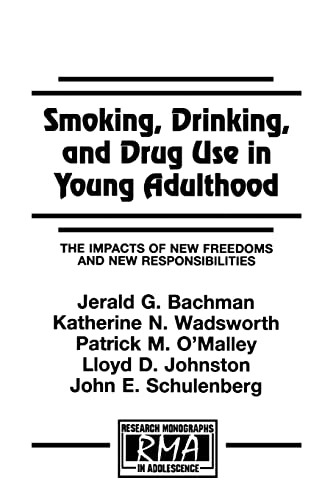 Smoking, Drinking, and Drug Use in Young Adulthood: The Impacts of New Freedoms and New Responsibilities (Research Monographs in Adolescence Series) (9780805827323) by Bachman, Jerald G.