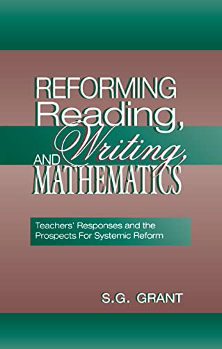 Beispielbild fr Reforming Reading, Writing, and Mathematics : Teachers' Responses and the Prospects for Systemic Reform zum Verkauf von Better World Books