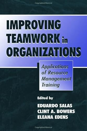 Beispielbild fr Improving Teamwork in Organizations: Applications of Resource Management Training zum Verkauf von Chiron Media